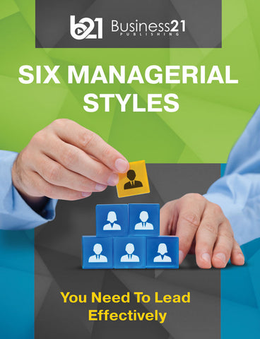 Six Managerial Styles You Need To Lead Effectively