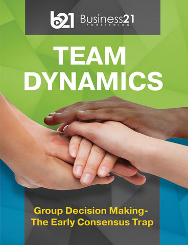 Team Dynamics: Group Decision Making - The Early Consensus Trap