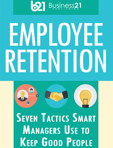 Employee Retention: Seven Tactics Smart Managers Use to Keep Good People
