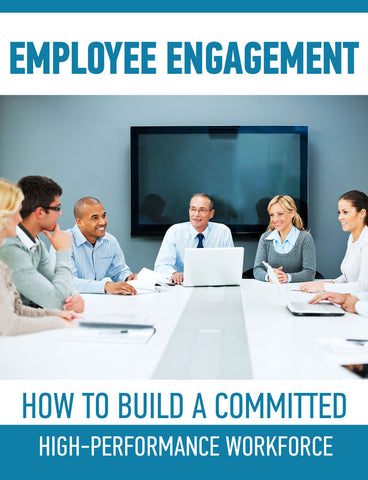 Employee Engagement: How to Build a Committed, High-Performance Workforce
