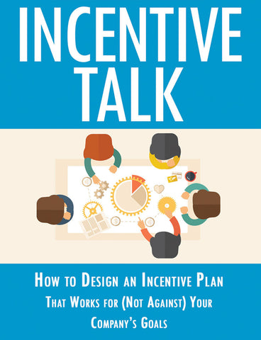 Incentive Talk: How to Design an Incentive Plan that Works for (Not Against) Your Company's Goals