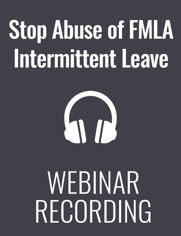 Stop FMLA Intermittent Leave Abuse Now!